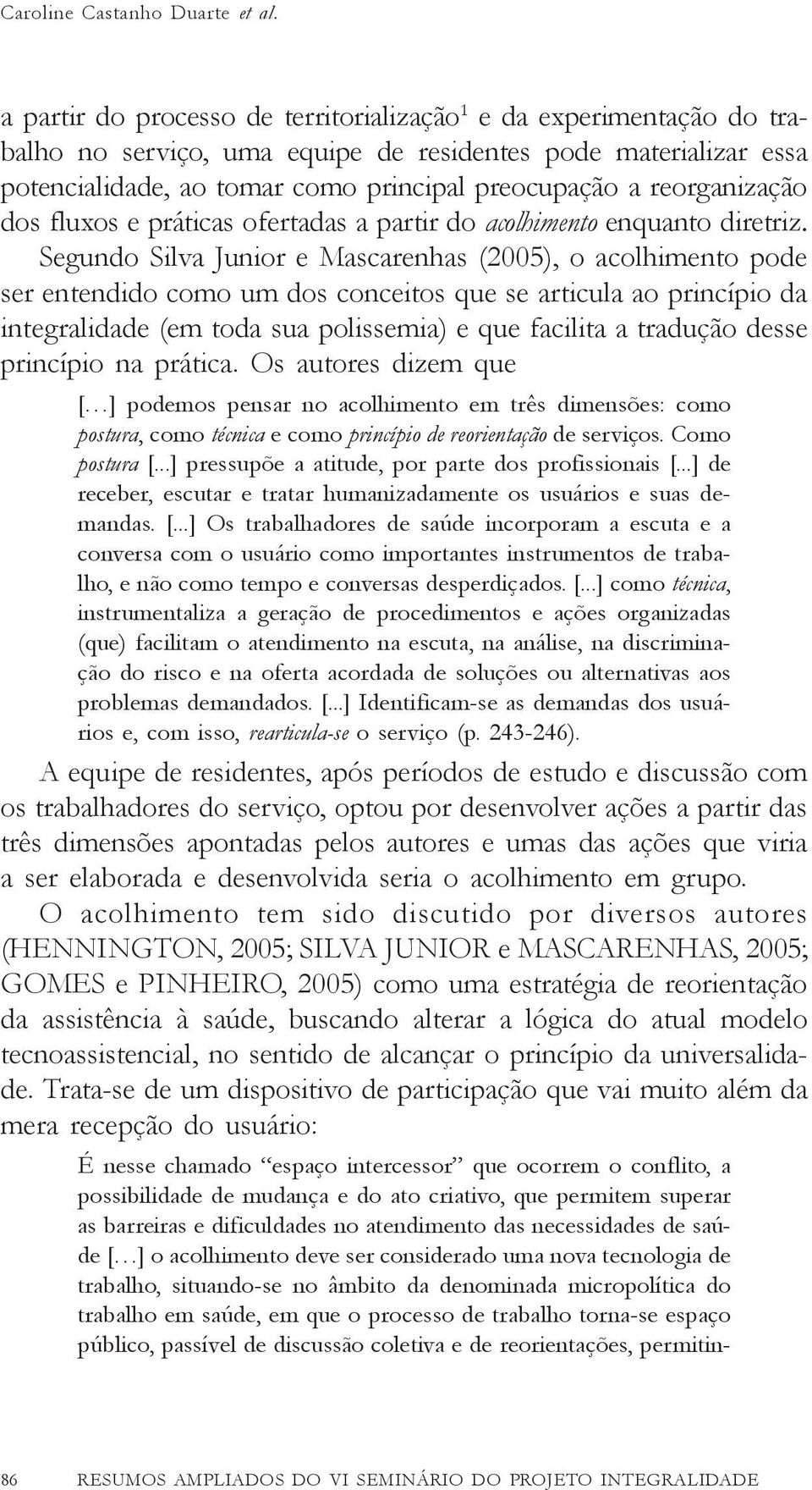 reorganização dos fluxos e práticas ofertadas a partir do acolhimento enquanto diretriz.