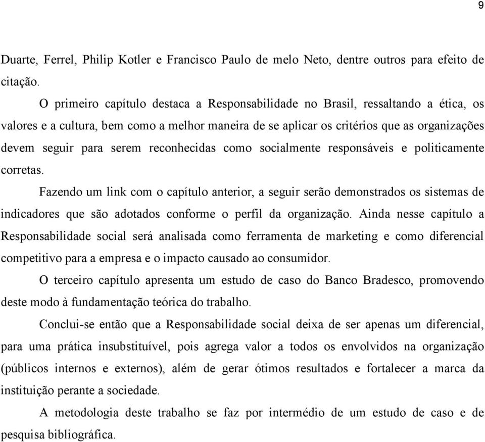 reconhecidas como socialmente responsáveis e politicamente corretas.