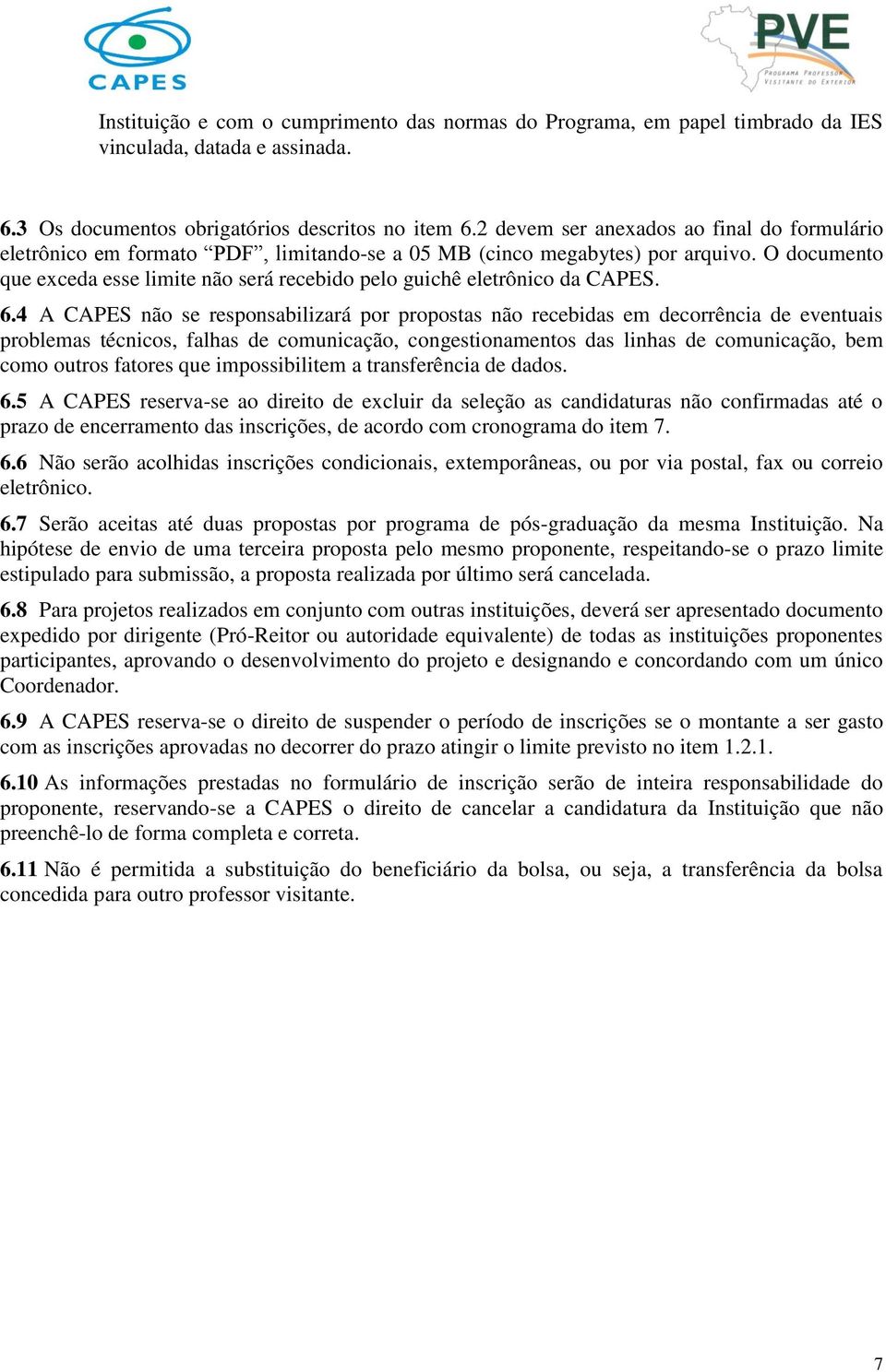 O documento que exceda esse limite não será recebido pelo guichê eletrônico da CAPES. 6.