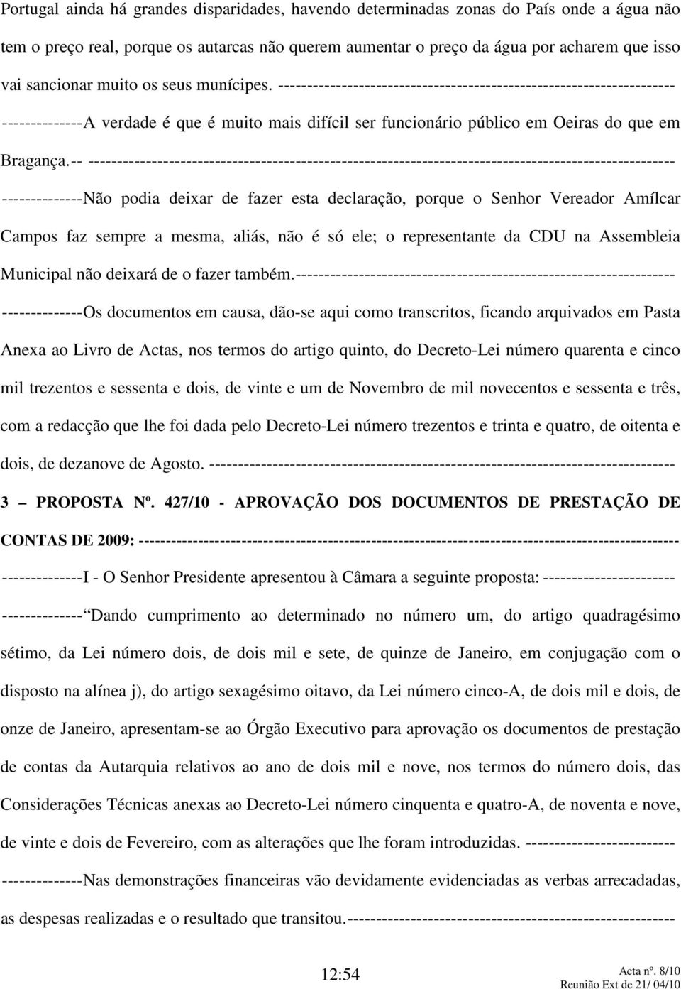 -- ------------------------------------------------------------------------------------------------------ --------------Não podia deixar de fazer esta declaração, porque o Senhor Vereador Amílcar