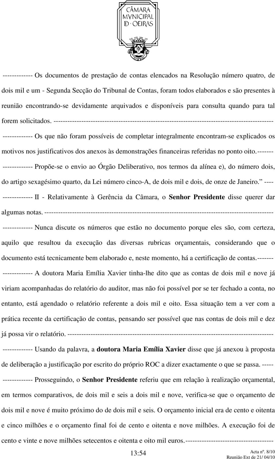 ----------------------------------------------------------------------------------------------- ------------- Os que não foram possíveis de completar integralmente encontram-se explicados os motivos