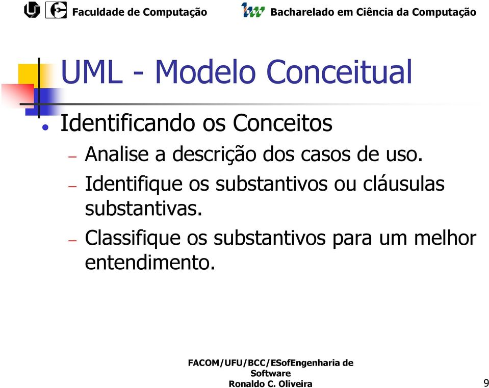 Identifique os substantivos ou cláusulas substantivas.