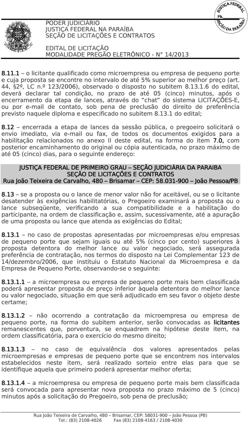 LICITAÇÕES-E, ou por e-mail de contato, sob pena de preclusão do direito de preferência previsto naquele diploma e especificado no subitem 8.13.1 do edital; 8.