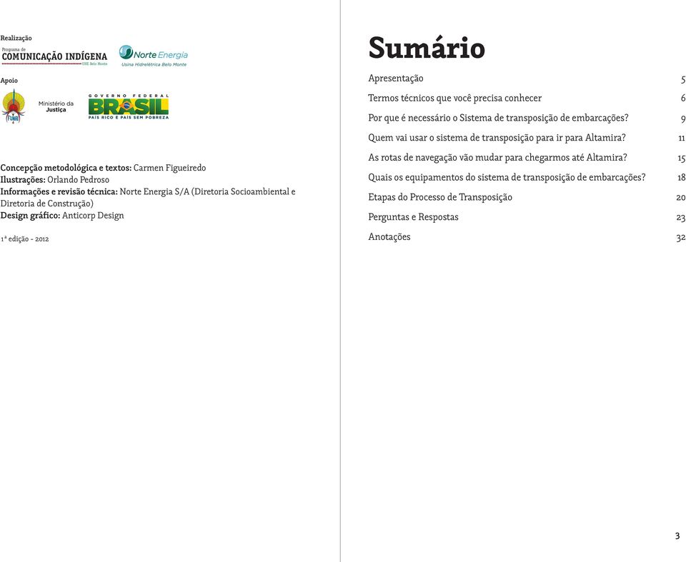 conhecer 6 Por que é necessário o Sistema de transposição de embarcações? 9 Quem vai usar o sistema de transposição para ir para Altamira?