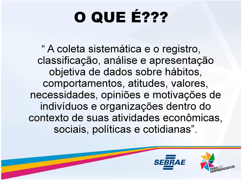 apresentação objetiva de dados sobre hábitos, comportamentos, atitudes,