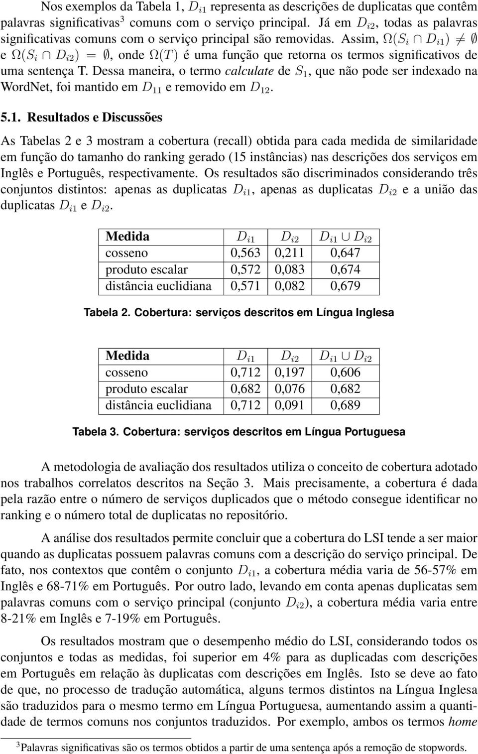 Assim, Ω(S i D i1 ) e Ω(S i D i2 ) =, onde Ω(T ) é uma função que retorna os termos significativos de uma sentença T.