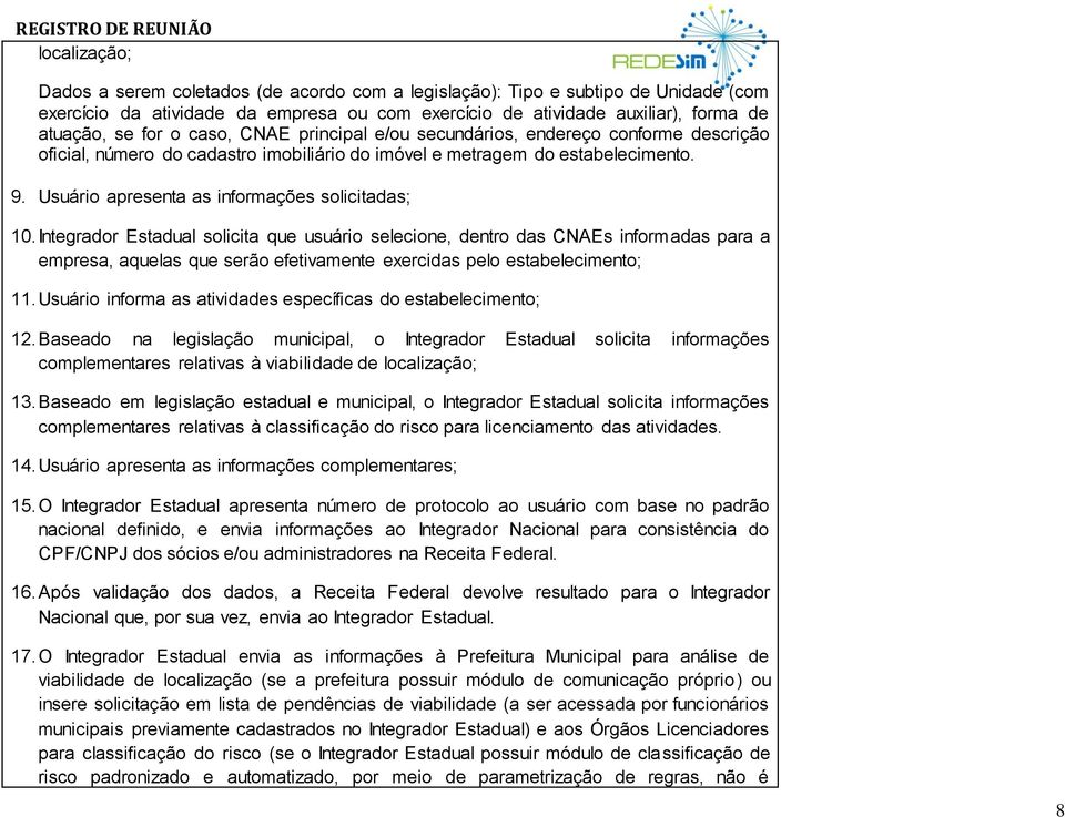 Integrador Estadual solicita que usuário selecione, dentro das CNAEs informadas para a empresa, aquelas que serão efetivamente exercidas pelo estabelecimento; 11.