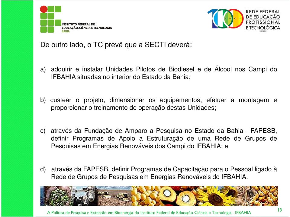 Fundação de Amparo a Pesquisa no Estado da Bahia - FAPESB, definir Programas de Apoio a Estruturação de uma Rede de Grupos de Pesquisas em Energias Renováveis