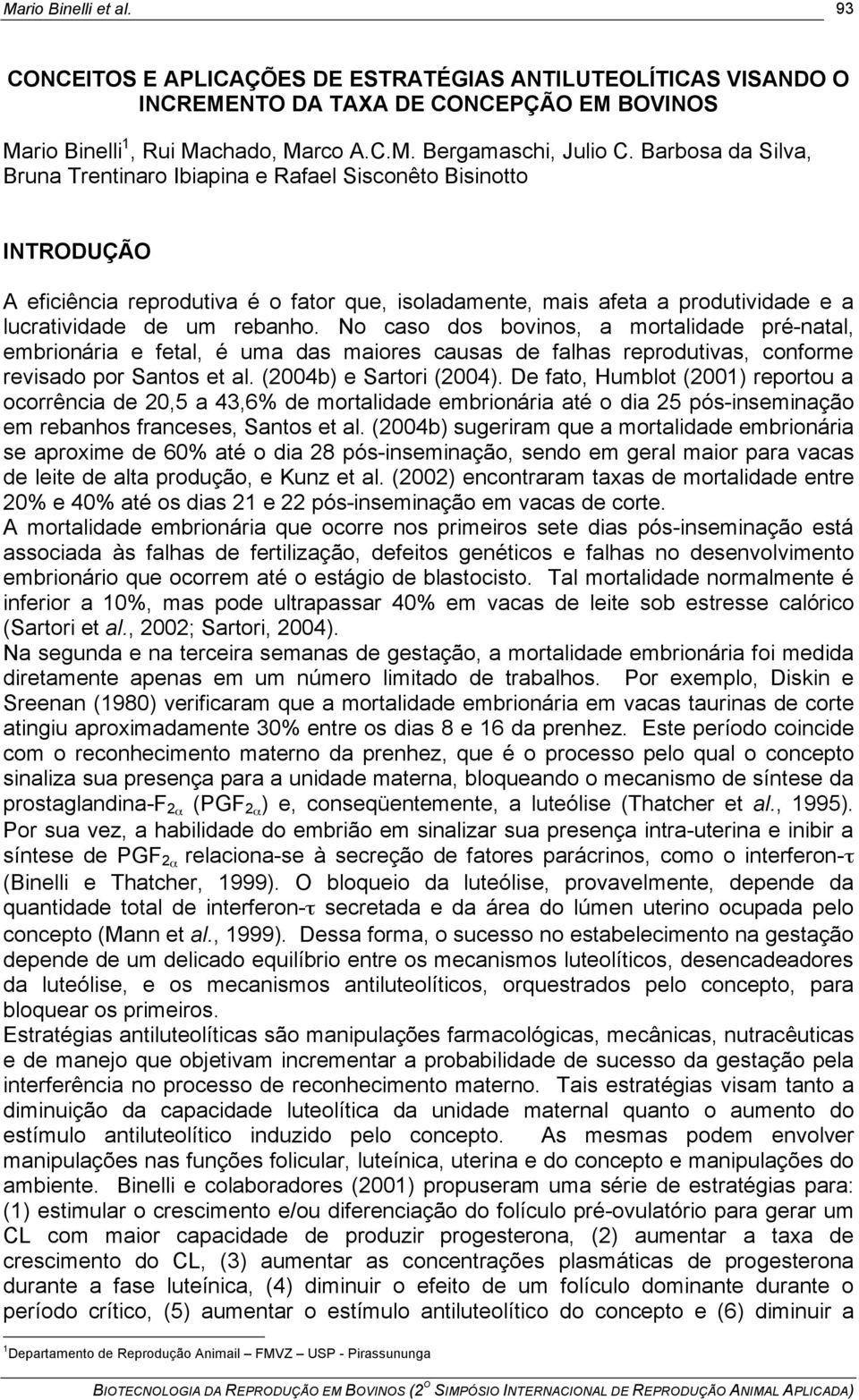 No caso dos bovinos, a mortalidade pré-natal, embrionária e fetal, é uma das maiores causas de falhas reprodutivas, conforme revisado por Santos et al. (2004b) e Sartori (2004).