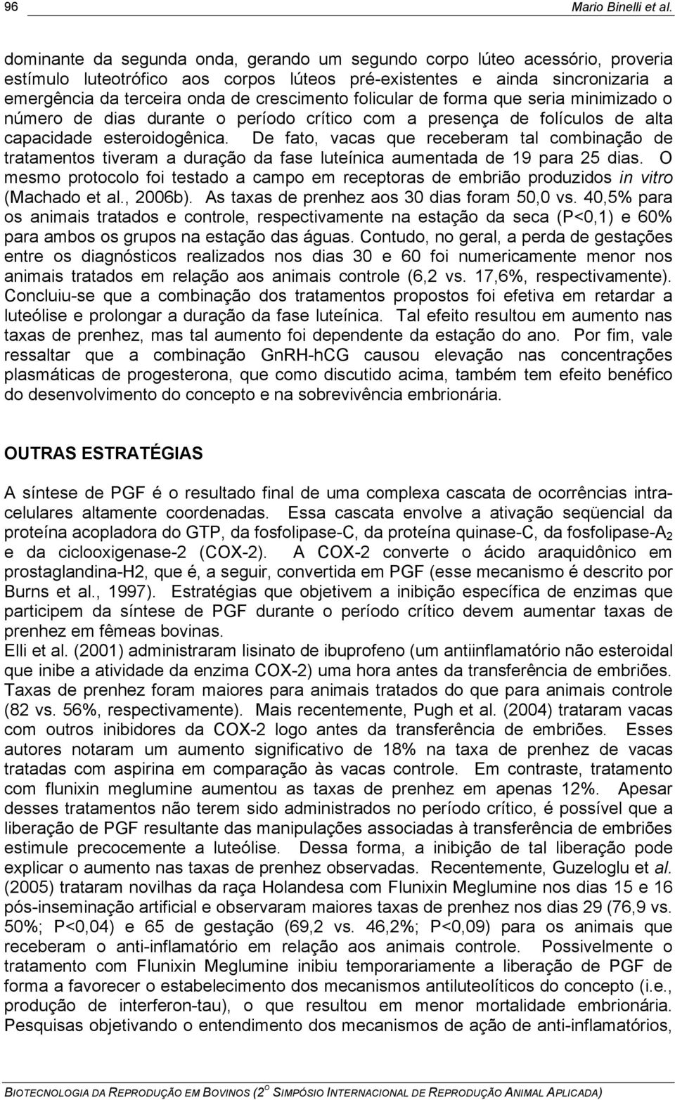 folicular de forma que seria minimizado o número de dias durante o período crítico com a presença de folículos de alta capacidade esteroidogênica.