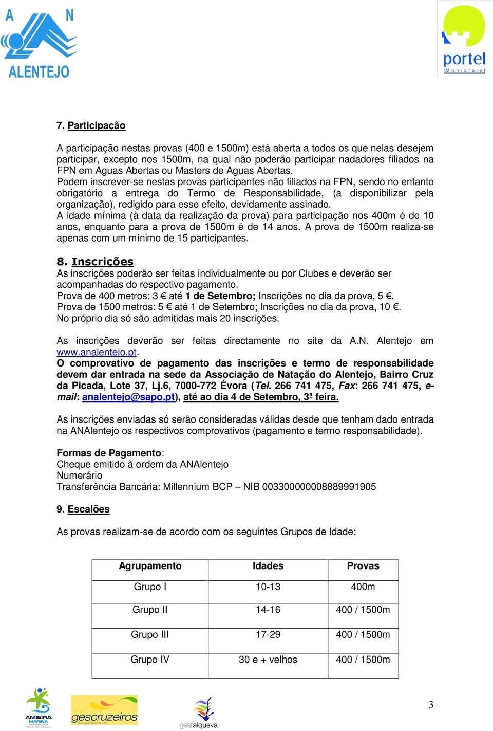 Podem inscrever-se nestas provas participantes não filiados na FPN, sendo no entanto obrigatório a entrega do Termo de Responsabilidade, (a disponibilizar pela organização), redigido para esse