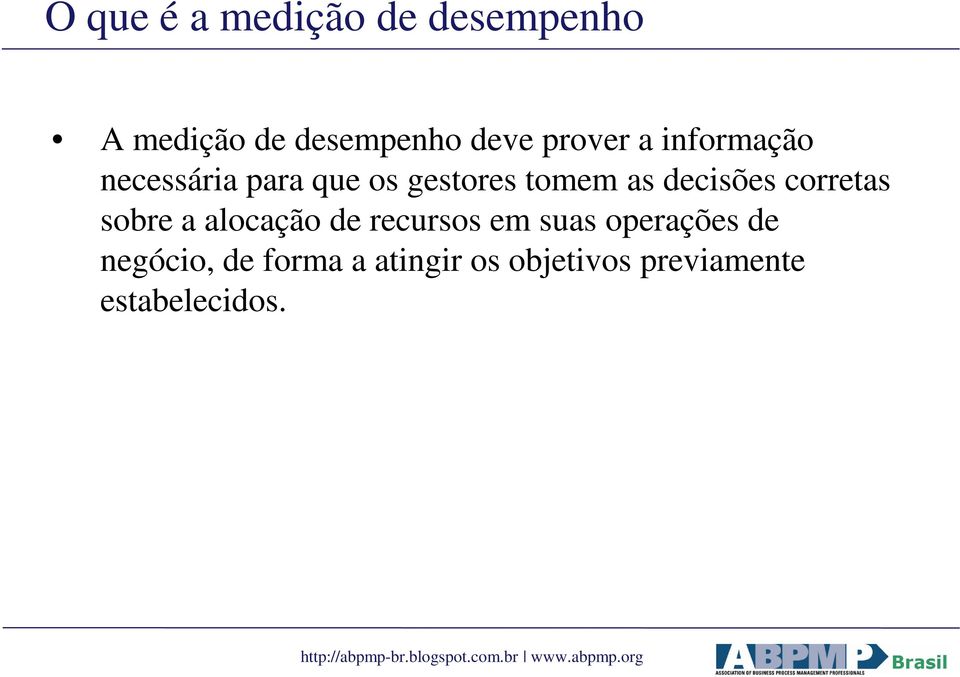 decisões corretas sobre a alocação de recursos em suas operações