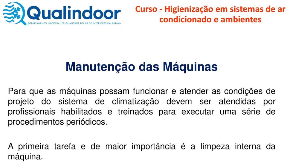 profissionais habilitados e treinados para executar uma série de