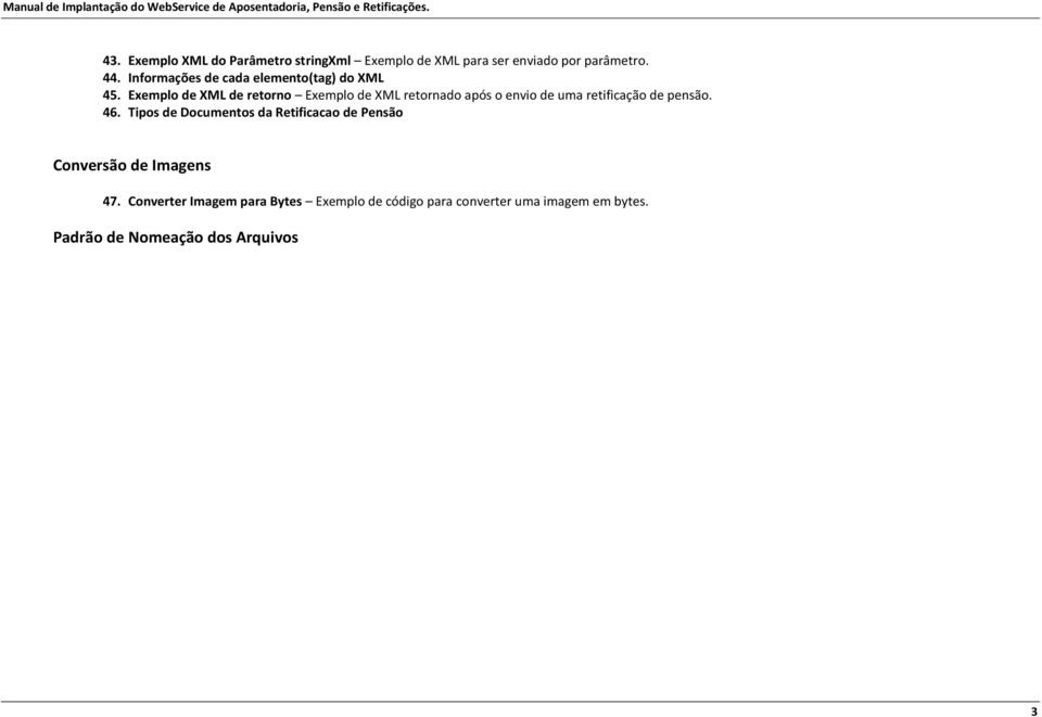 Exemplo de XML de retorno Exemplo de XML retornado após o envio de uma retificação de pensão. 46.