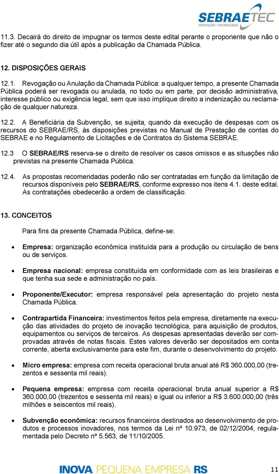 que isso implique direito a indenização ou reclamação de qualquer natureza. 12.