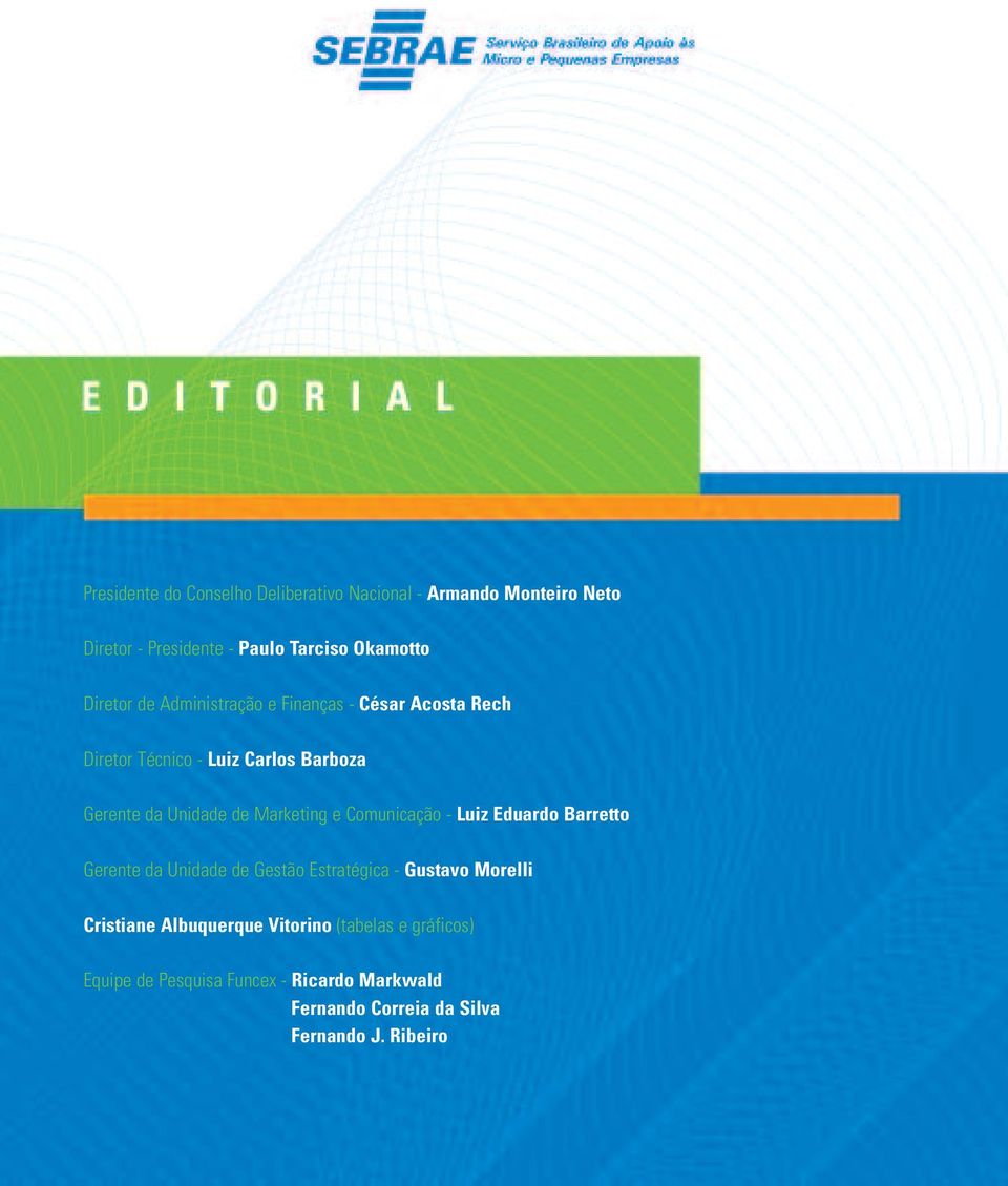 Marketing e Comunicação - Luiz Eduardo Barretto Gerente da Unidade de Gestão Estratégica - Gustavo Morelli Cristiane