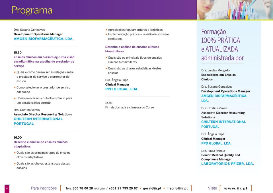 exercer um controlo contínuo para um ensaio clínico correto Associate Director Resourcing Solutions Apreciações regulamentares e logísticas Implementação prática revisão de software e métodos Desenho