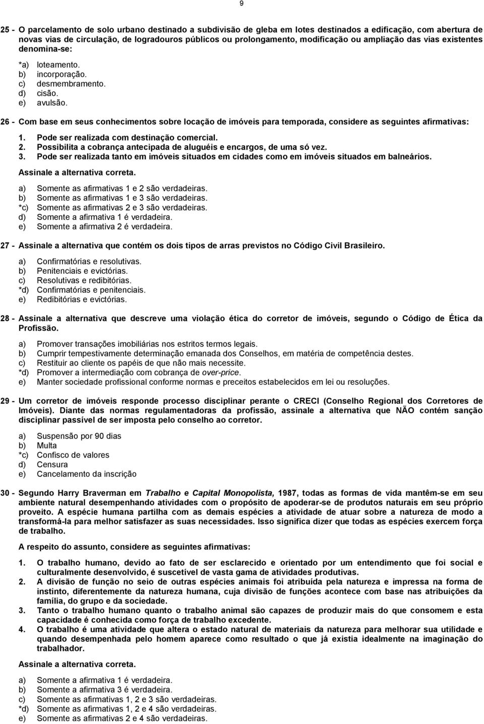 26 - Com base em seus conhecimentos sobre locação de imóveis para temporada, considere as seguintes afirmativas: 1. Pode ser realizada com destinação comercial. 2.