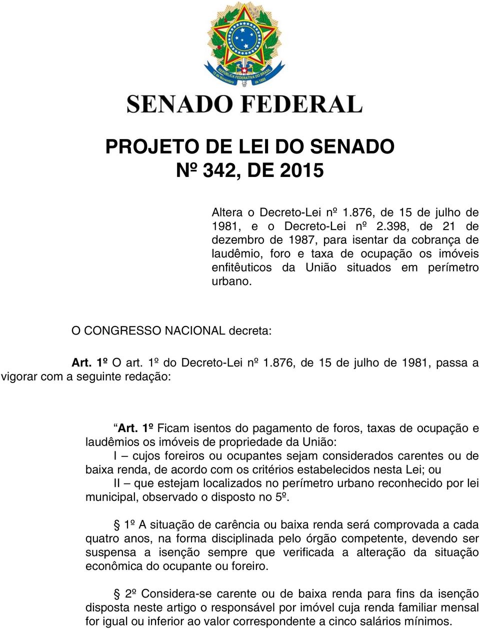 1º O art. 1º do Decreto-Lei nº 1.876, de 15 de julho de 1981, passa a vigorar com a seguinte redação: Art.