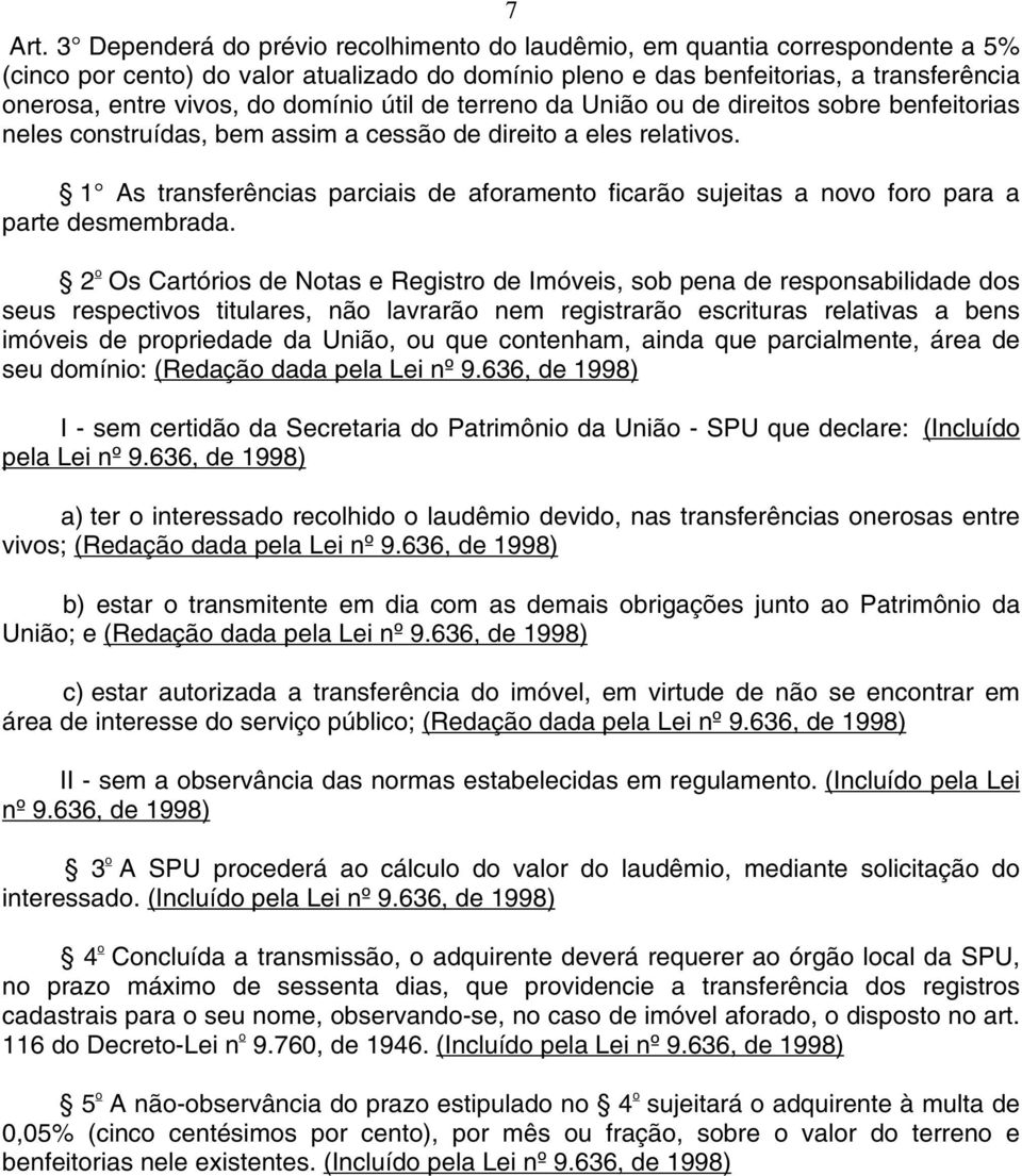 domínio útil de terreno da União ou de direitos sobre benfeitorias neles construídas, bem assim a cessão de direito a eles relativos.