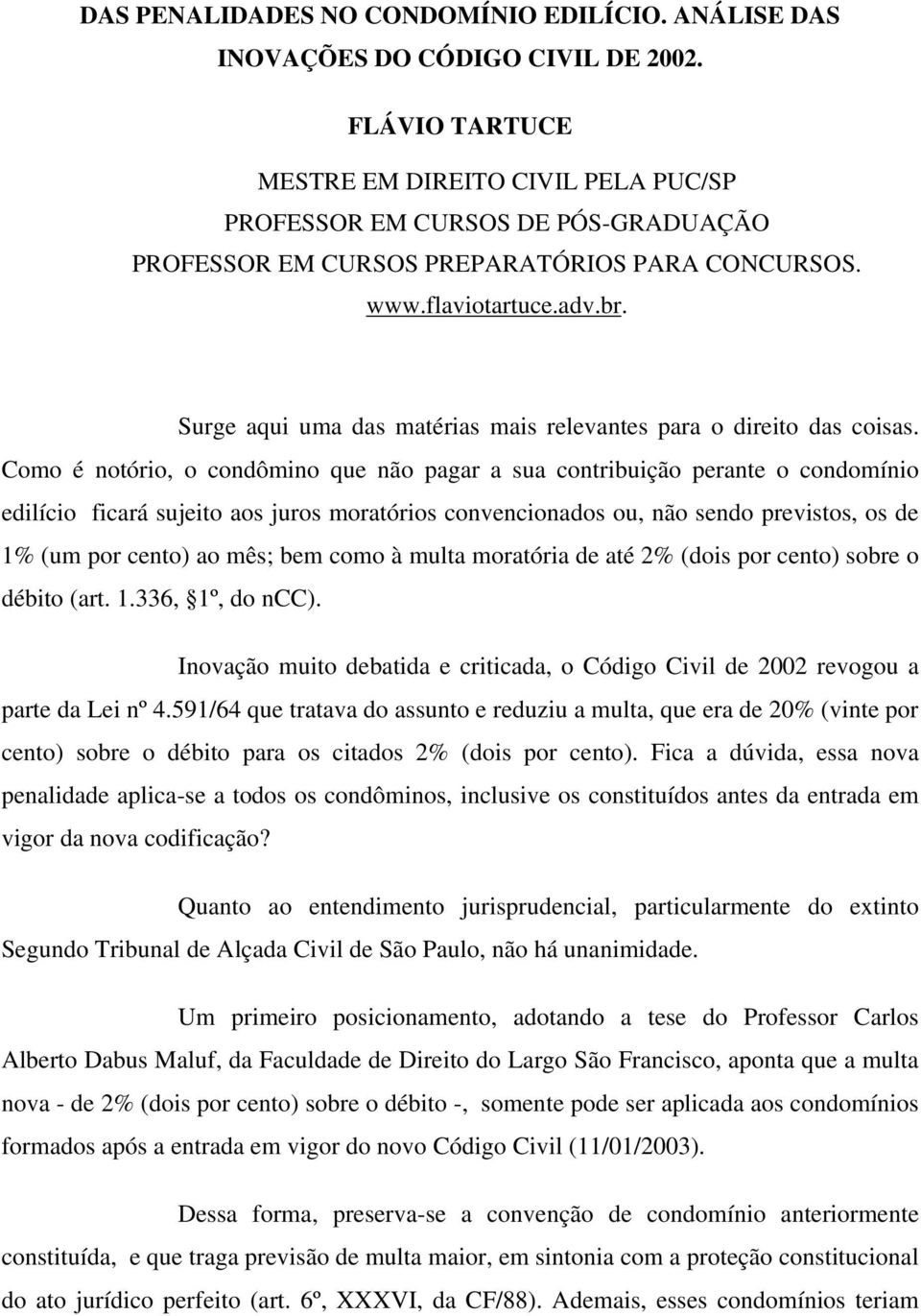 Surge aqui uma das matérias mais relevantes para o direito das coisas.