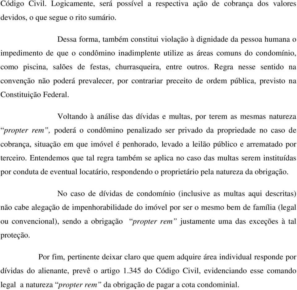 entre outros. Regra nesse sentido na convenção não poderá prevalecer, por contrariar preceito de ordem pública, previsto na Constituição Federal.