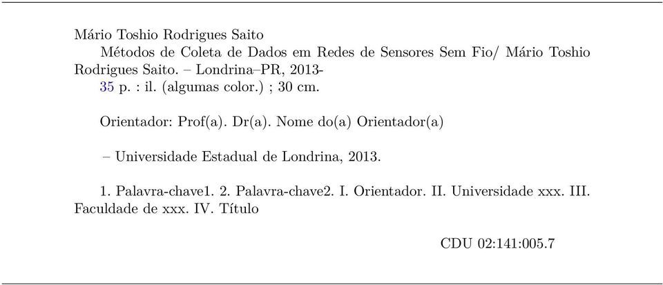Orientador: Prof(a). Dr(a). Nome do(a) Orientador(a) Universidade Estadual de Londrina, 2013. 1.
