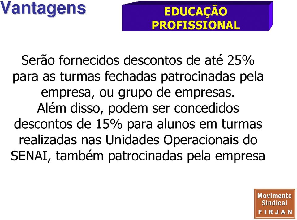 Além disso, podem ser concedidos descontos de 15% para alunos em