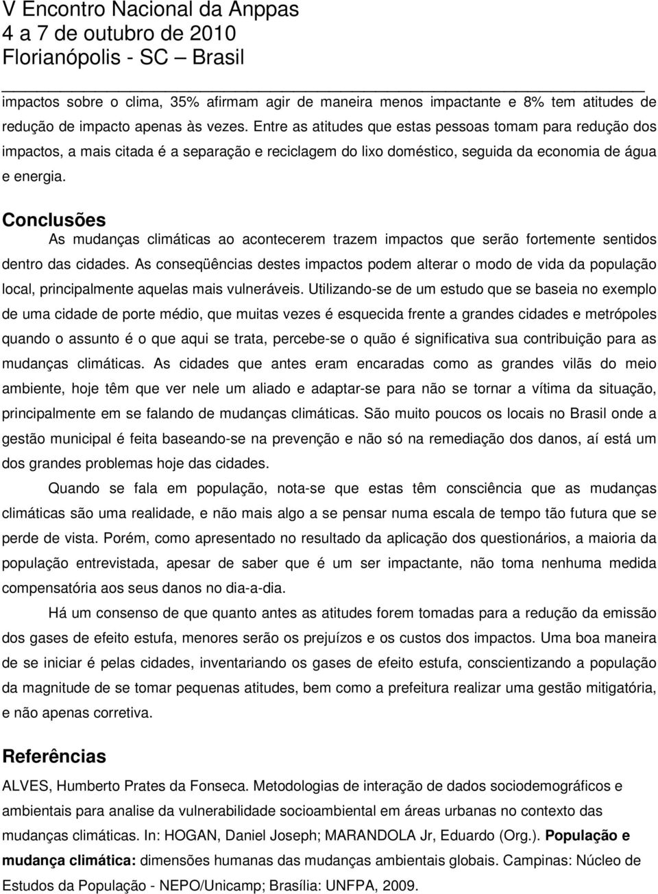 Conclusões As mudanças climáticas ao acontecerem trazem impactos que serão fortemente sentidos dentro das cidades.