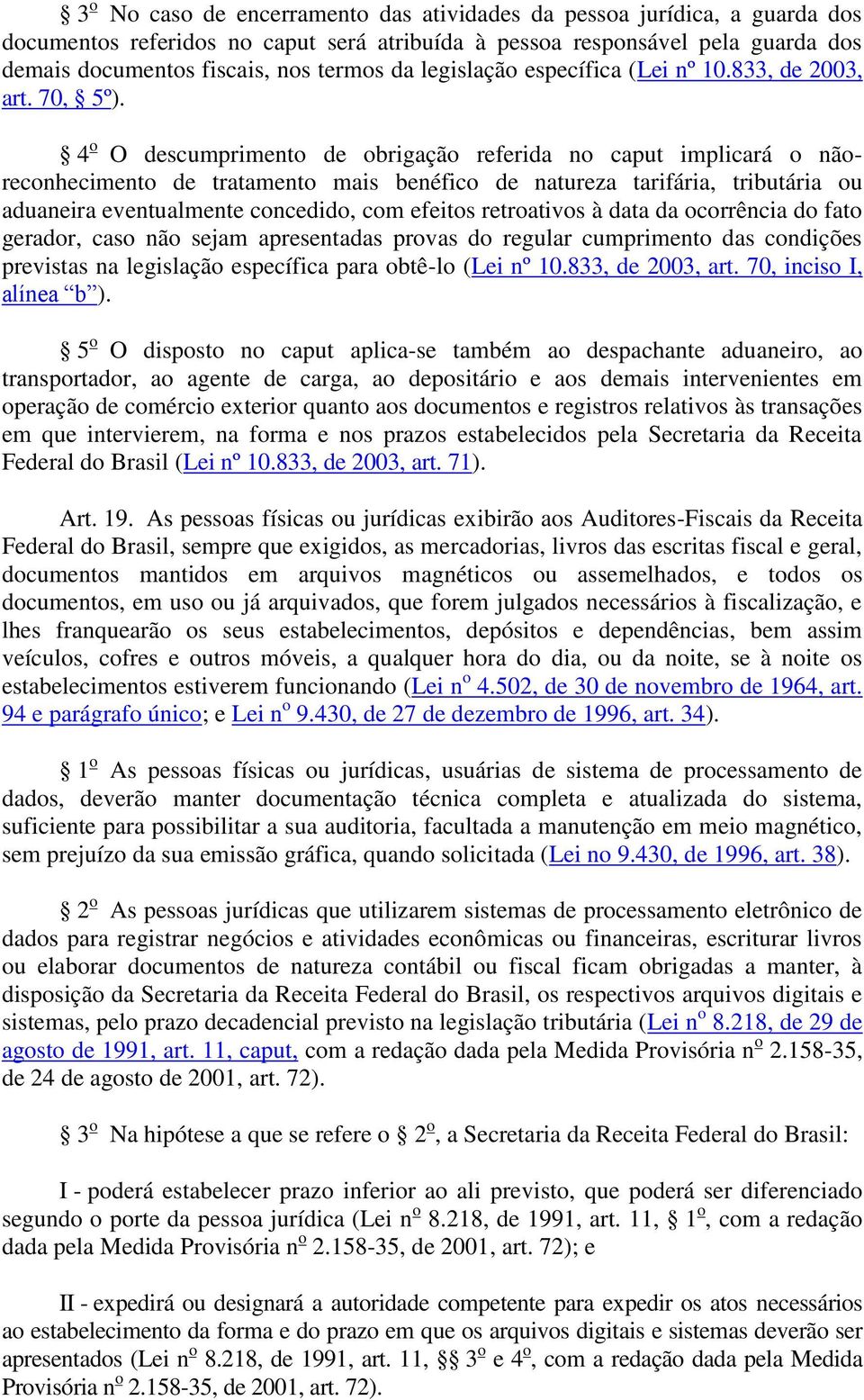 4 o O descumprimento de obrigação referida no caput implicará o nãoreconhecimento de tratamento mais benéfico de natureza tarifária, tributária ou aduaneira eventualmente concedido, com efeitos