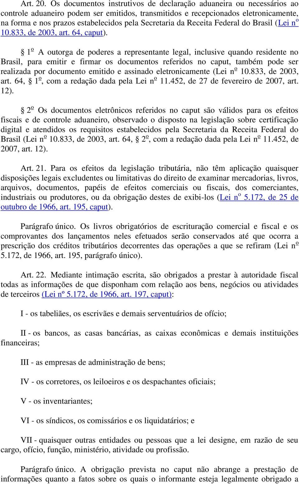 Secretaria da Receita Federal do Brasil (Lei n o 10.833, de 2003, art. 64, caput).