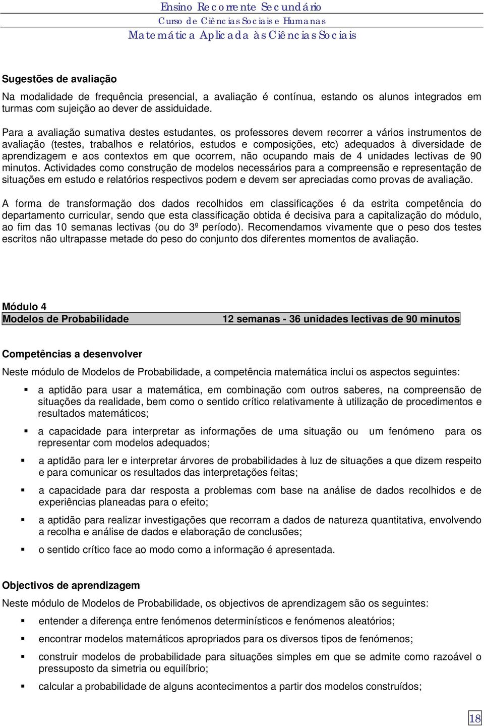 aprendizagem e aos contextos em que ocorrem, não ocupando mais de 4 unidades lectivas de 90 minutos.