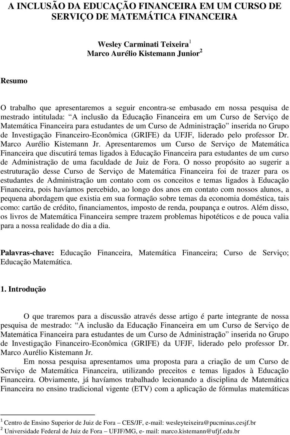 no Grupo de Investigação Financeiro-Econômica (GRIFE) da UFJF, liderado pelo professor Dr. Marco Aurélio Kistemann Jr.