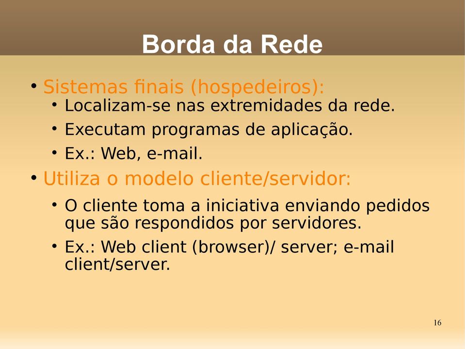 Borda da ede Utiliza o modelo cliente/servidor: O cliente toma a iniciativa