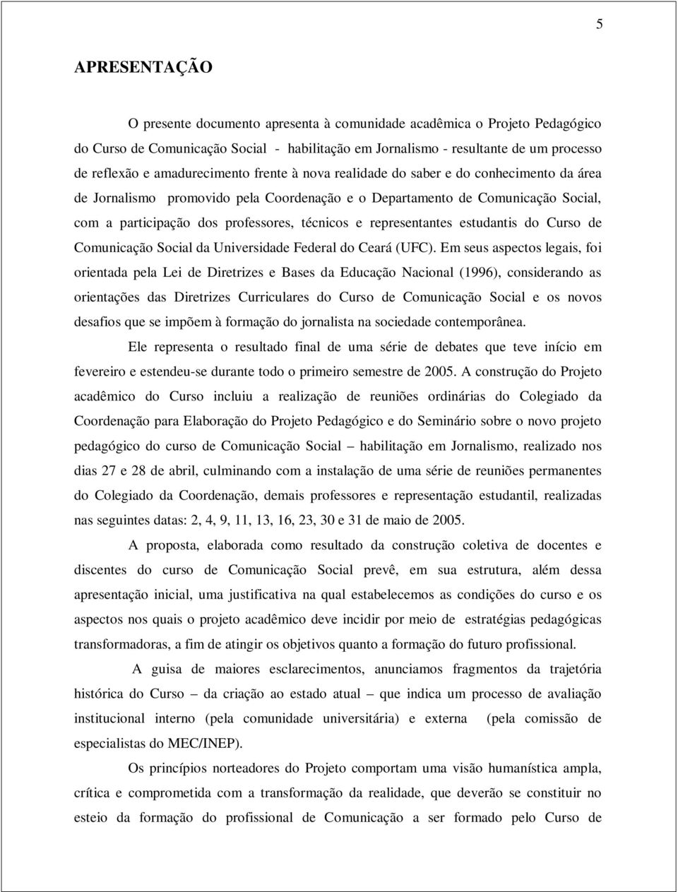 e representantes estudantis do Curso de Comunicação Social da Universidade Federal do Ceará (UFC).