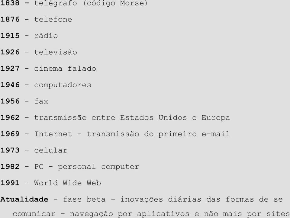 transmissão do primeiro e-mail 1973 celular 1982 PC personal computer 1991 - World Wide Web