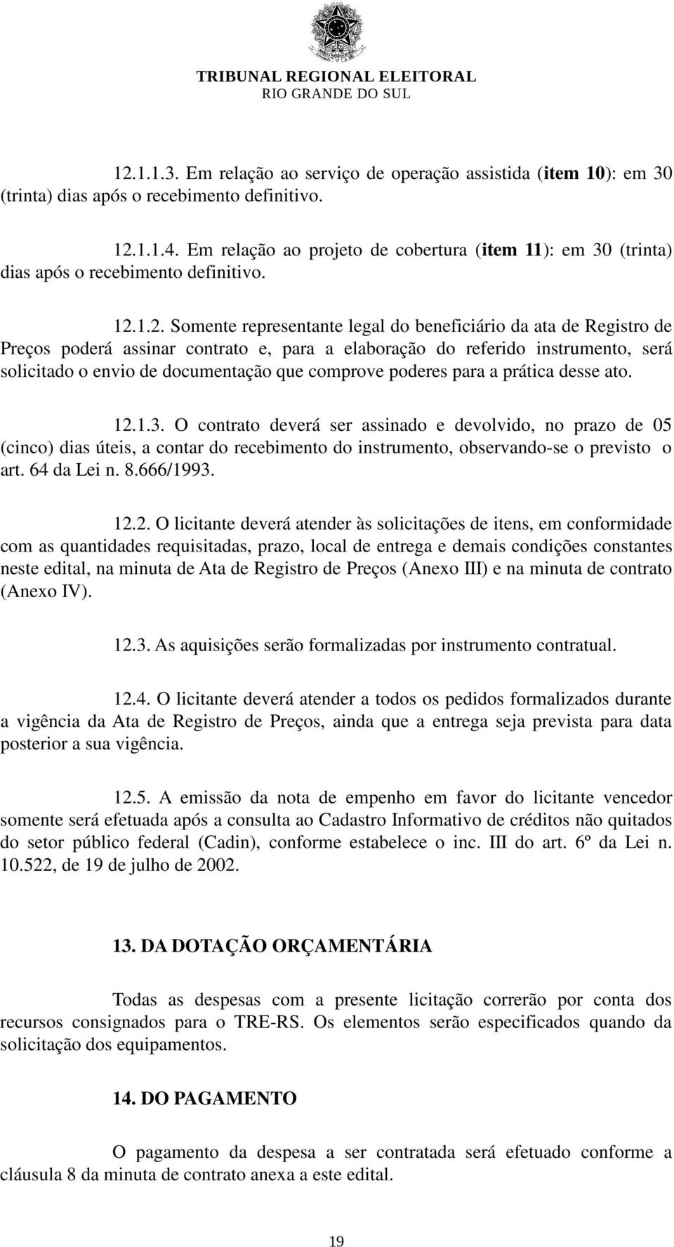 1.2. Somente representante legal do beneficiário da ata de Registro de Preços poderá assinar contrato e, para a elaboração do referido instrumento, será solicitado o envio de documentação que