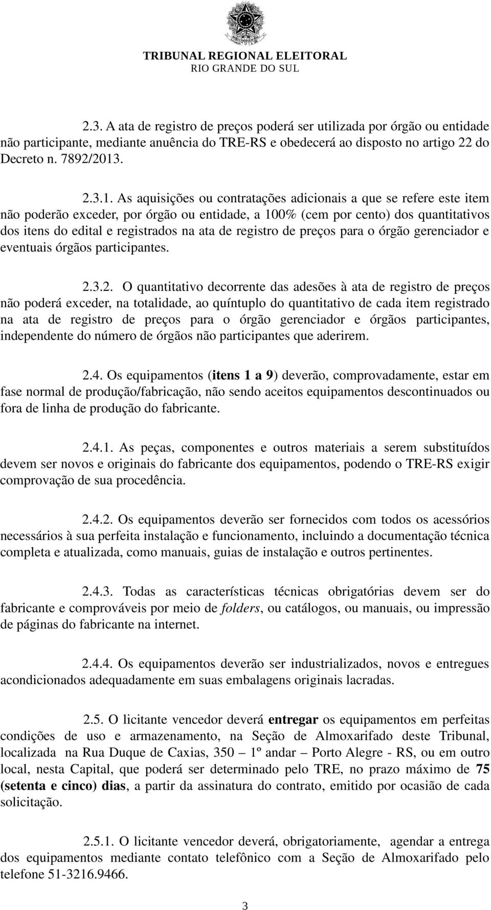 As aquisições ou contratações adicionais a que se refere este item não poderão exceder, por órgão ou entidade, a 100% (cem por cento) dos quantitativos dos itens do edital e registrados na ata de