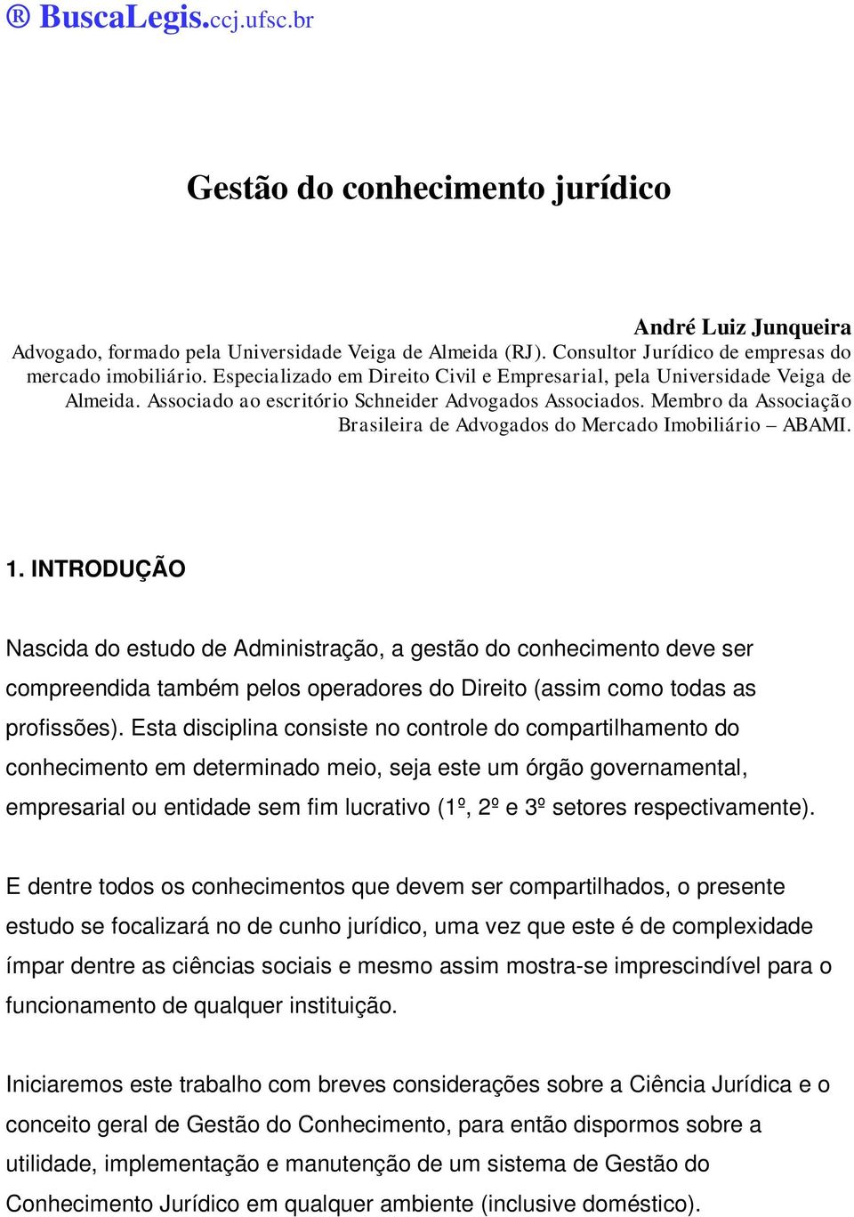 Membro da Associação Brasileira de Advogados do Mercado Imobiliário ABAMI. 1.