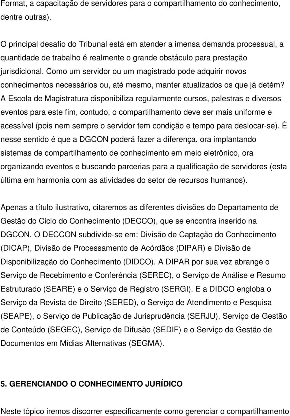 Como um servidor ou um magistrado pode adquirir novos conhecimentos necessários ou, até mesmo, manter atualizados os que já detém?