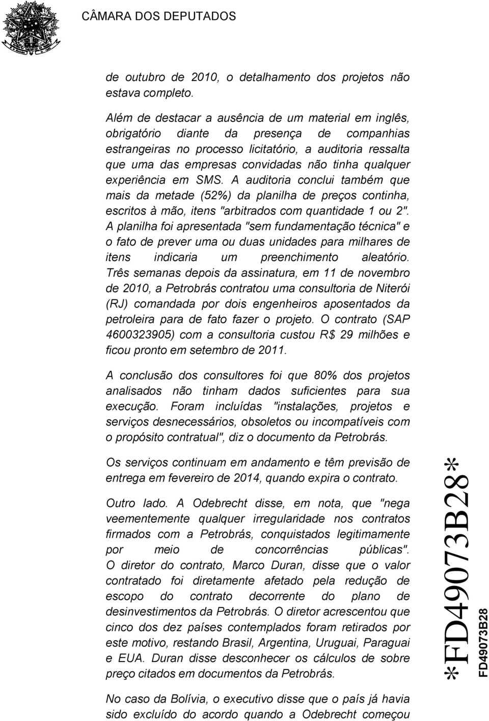 qualquer experiência em SMS. A auditoria conclui também que mais da metade (52%) da planilha de preços continha, escritos à mão, itens "arbitrados com quantidade 1 ou 2".