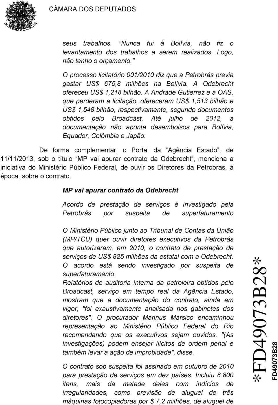 A Andrade Gutierrez e a OAS, que perderam a licitação, ofereceram US$ 1,513 bilhão e US$ 1,548 bilhão, respectivamente, segundo documentos obtidos pelo Broadcast.