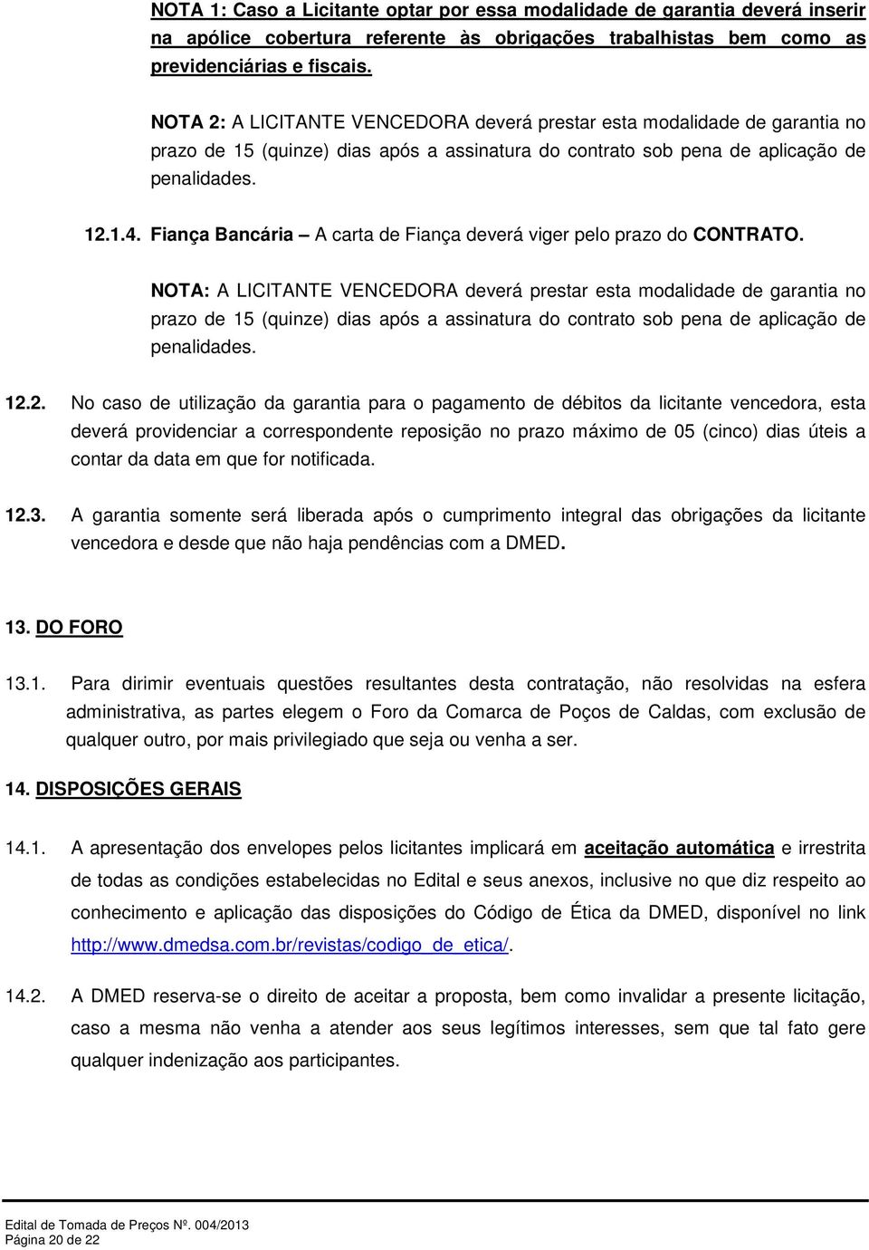 Fiança Bancária A carta de Fiança deverá viger pelo prazo do CONTRATO.