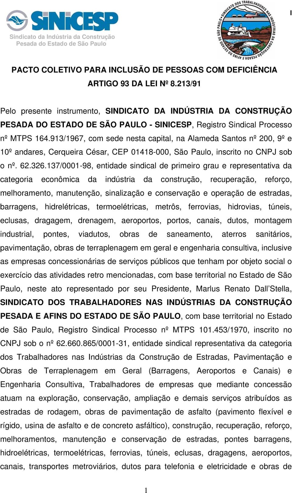 913/1967, com sede nesta capital, na Alameda Santos nº 200, 9º e 10º andares, Cerqueira César, CEP 01418-000, São Paulo, inscrito no CNPJ sob o nº. 62.326.