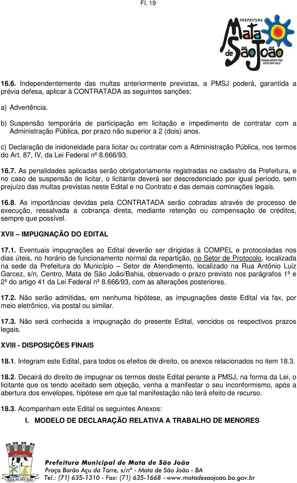 c) Declaração de inidoneidade para licitar ou contratar com a Administração Pública, nos termos do Art. 87,