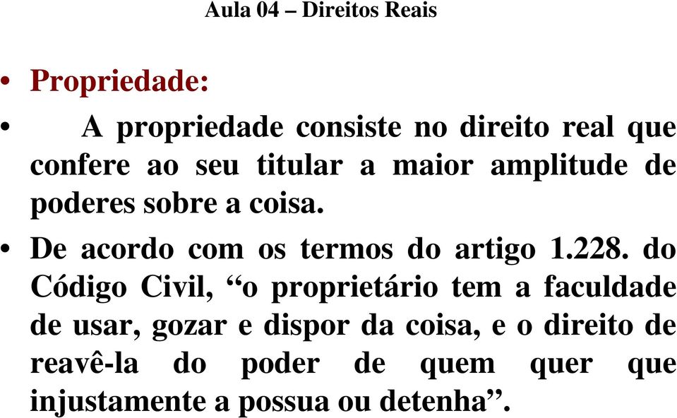 do Código Civil, o proprietário tem a faculdade de usar, gozar e dispor da coisa,