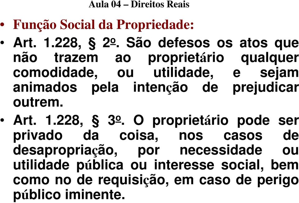 sejam animados pela intenção de prejudicar outrem. Art. 1.228, 3 o.