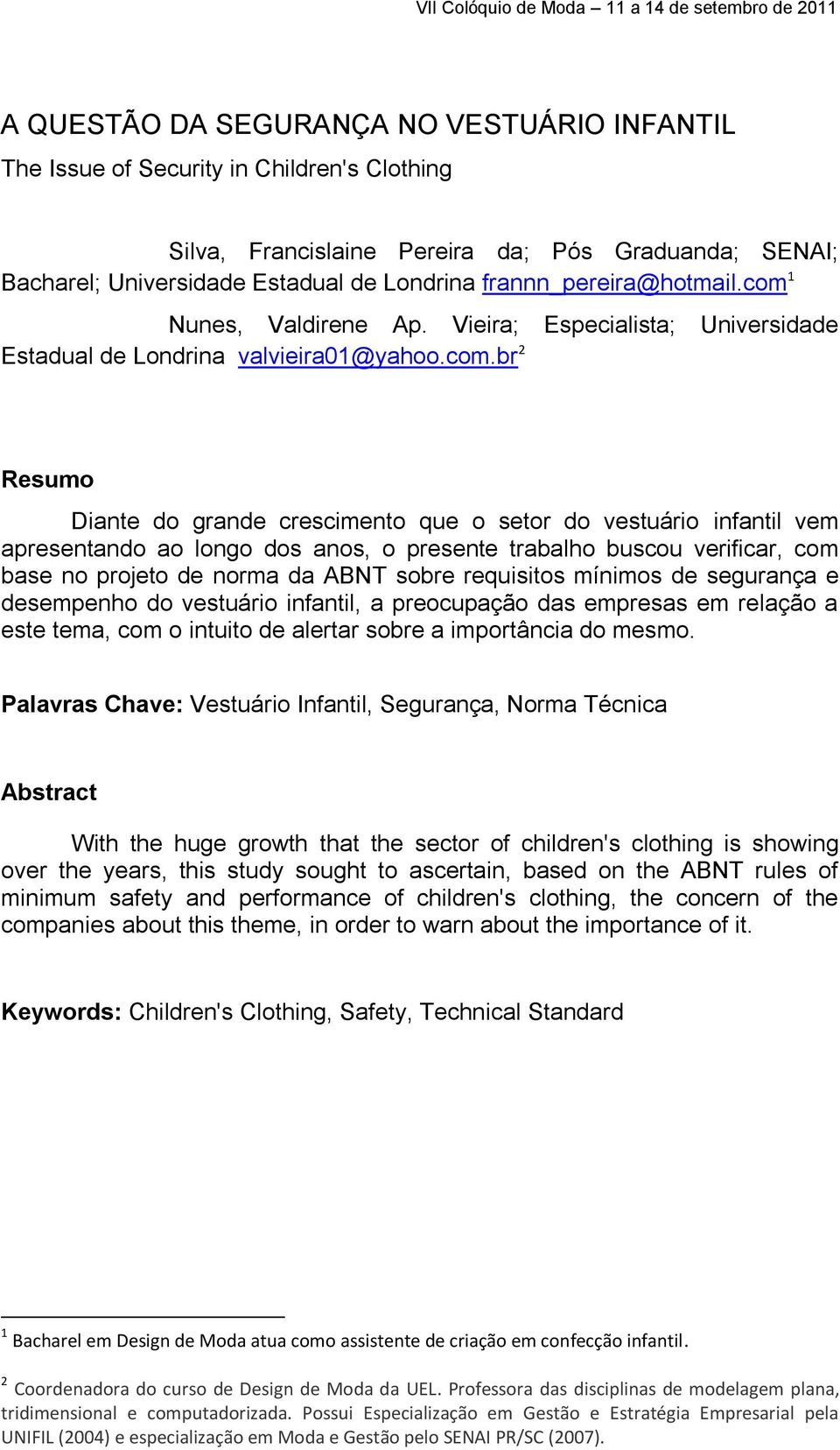 1 Nunes, Valdirene Ap. Vieira; Especialista; Universidade Estadual de Londrina valvieira01@yahoo.com.