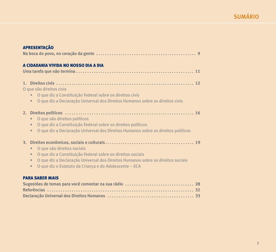 Direitos políticos.......................................................... 16 O que são direitos políticos O que diz a Constituição Federal sobre os direitos políticos O que diz a Declaração Universal dos Direitos Humanos sobre os direitos políticos 3.