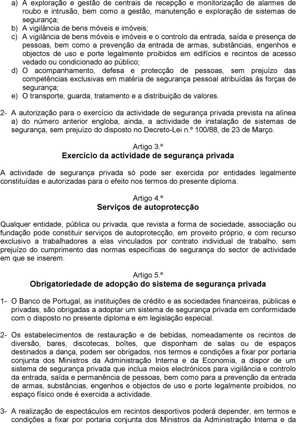 legalmente proibidos em edifícios e recintos de acesso vedado ou condicionado ao público; d) O acompanhamento, defesa e protecção de pessoas, sem prejuízo das competências exclusivas em matéria de